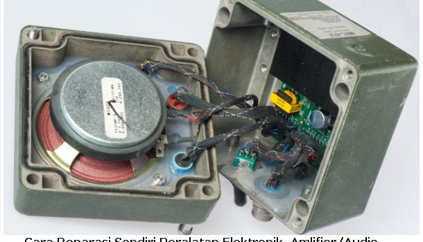 Cara mereparasi amplifier dan audio