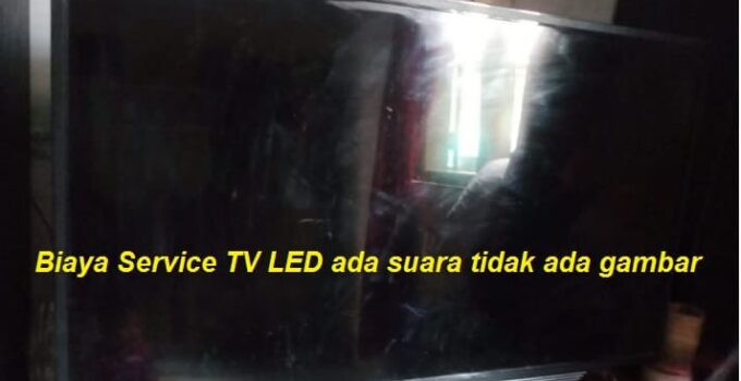 Biaya Service TV LED Ada Suara Tidak ada Gambar